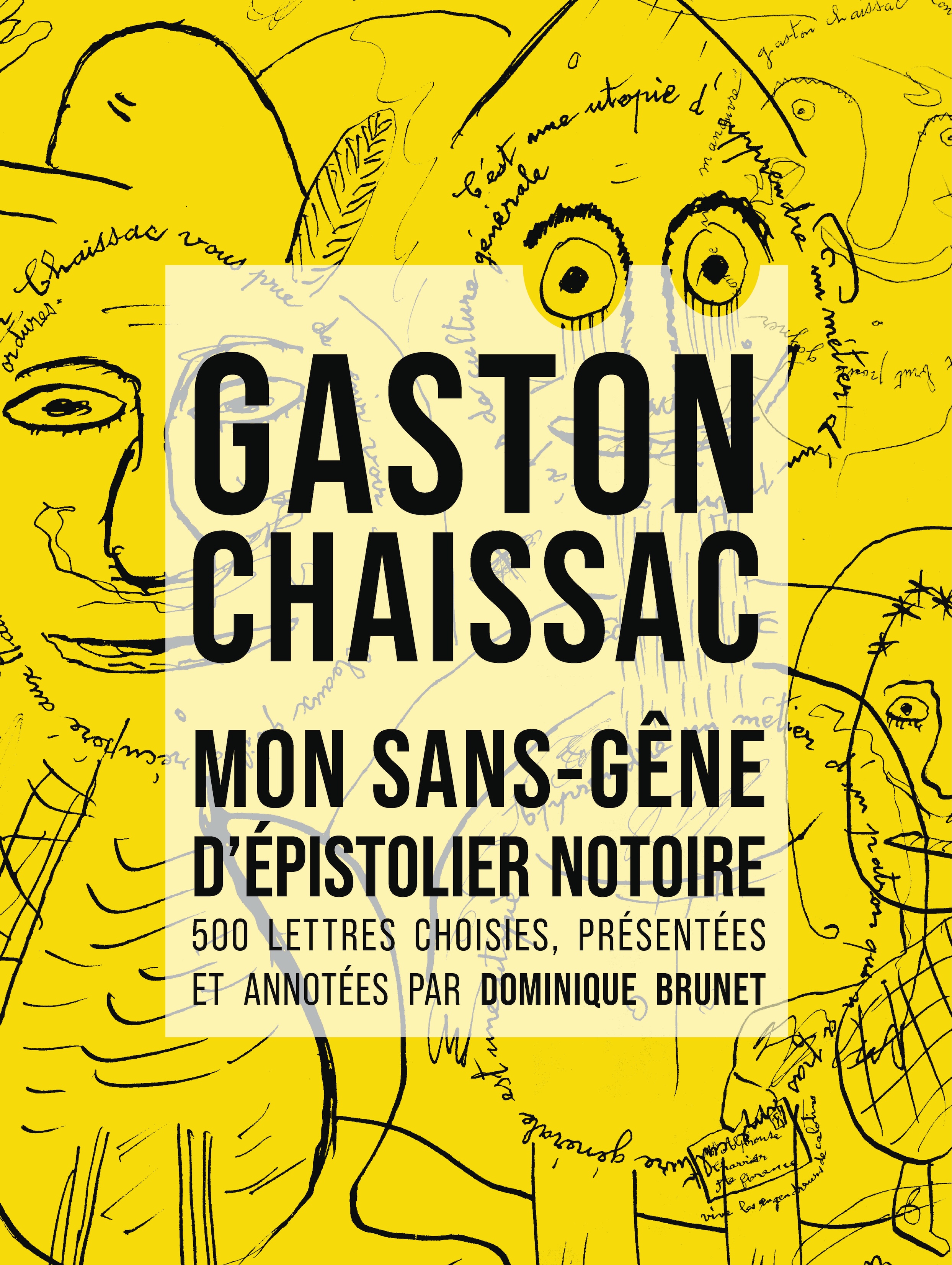 Couverture Gaston Chaissac. Mon sans-gêne d'épistolier notoire. de Dominique Brunet